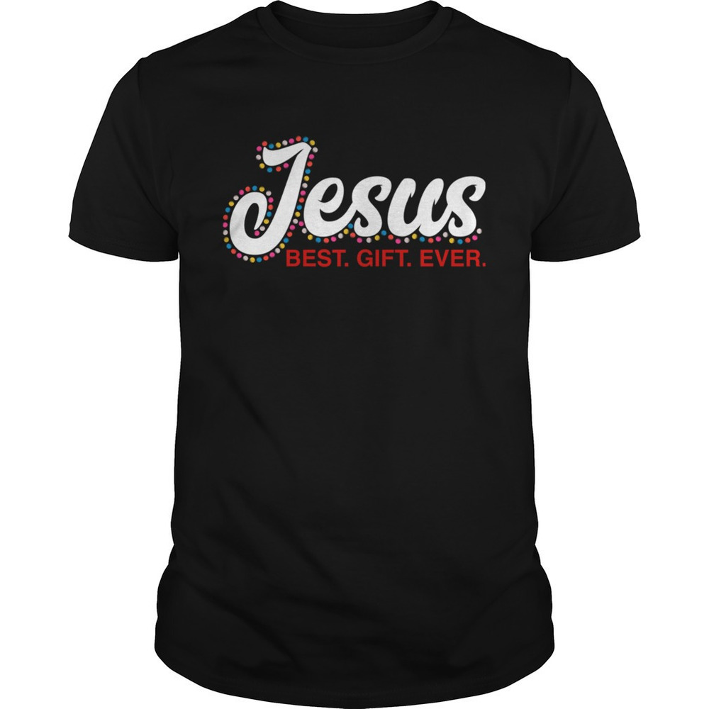 Jesus Best Gift Ever Shirt